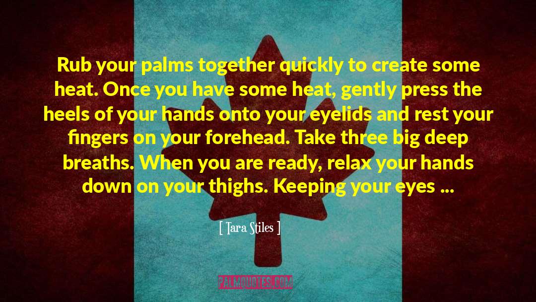 Tara Stiles Quotes: Rub your palms together quickly