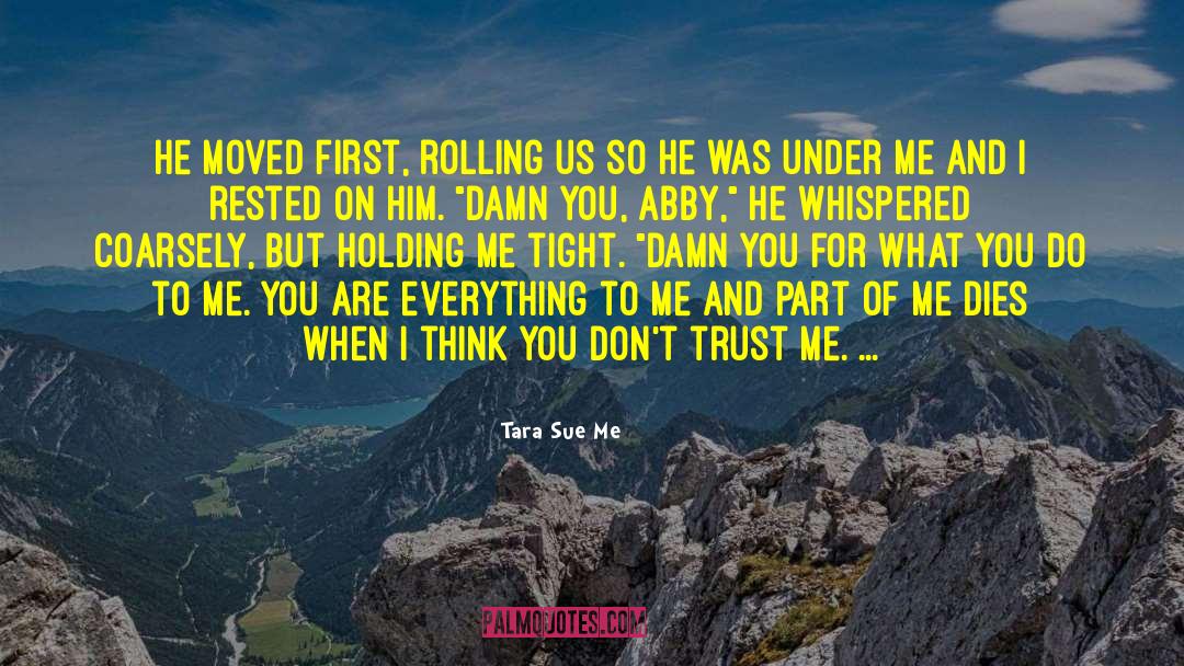 Tara Sue Me Quotes: He moved first, rolling us