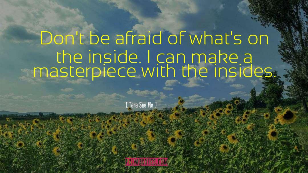 Tara Sue Me Quotes: Don't be afraid of what's