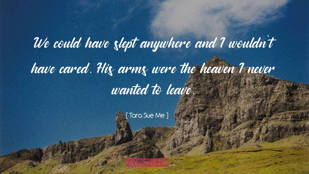 Tara Sue Me Quotes: We could have slept anywhere