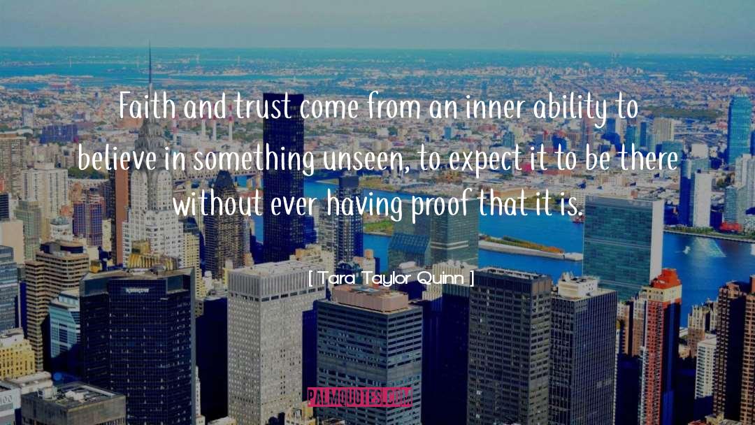Tara Taylor Quinn Quotes: Faith and trust come from