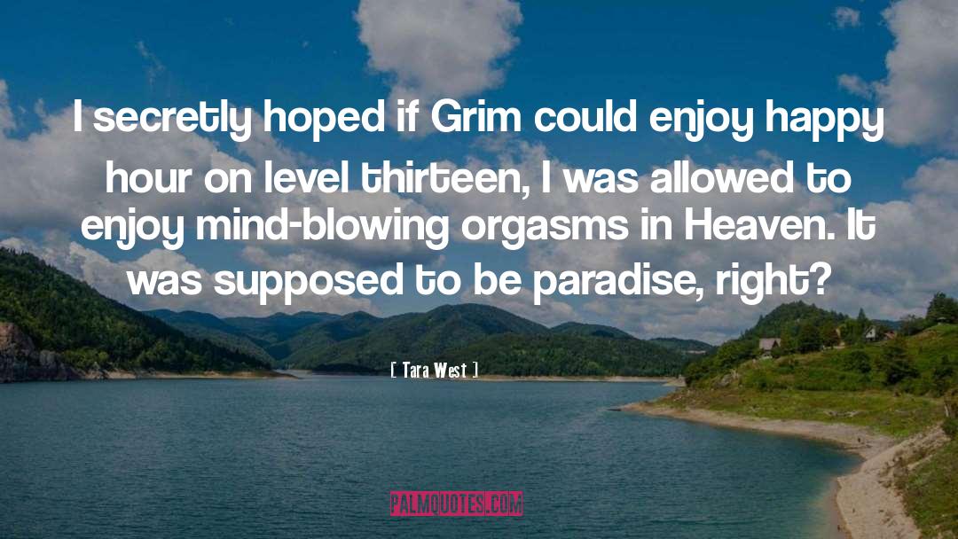 Tara West Quotes: I secretly hoped if Grim