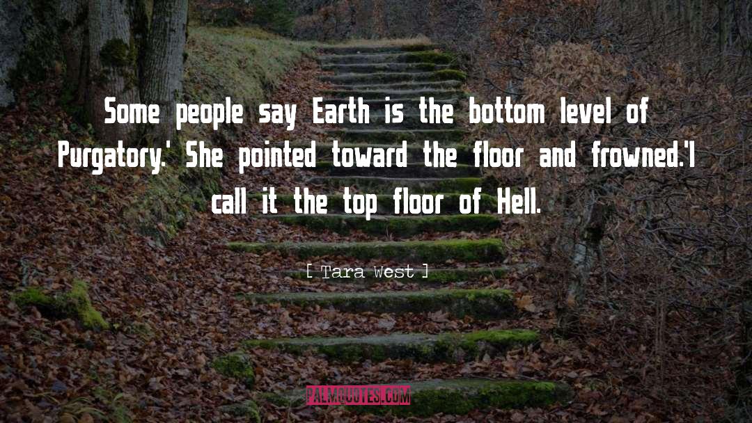 Tara West Quotes: Some people say Earth is