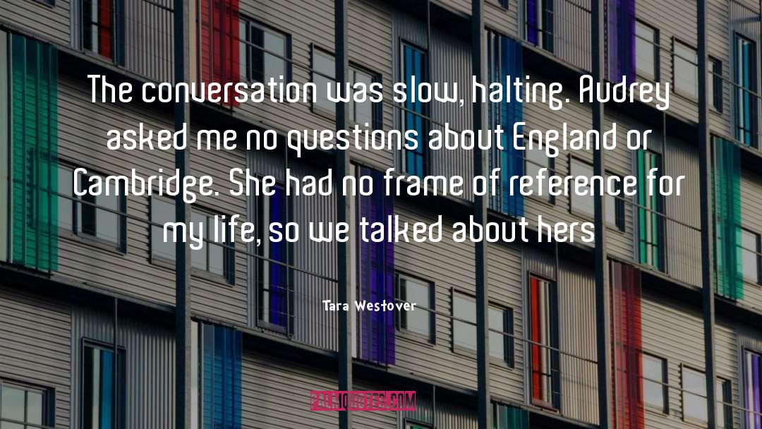 Tara Westover Quotes: The conversation was slow, halting.