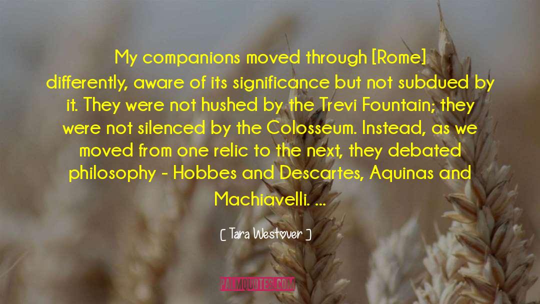 Tara Westover Quotes: My companions moved through [Rome]