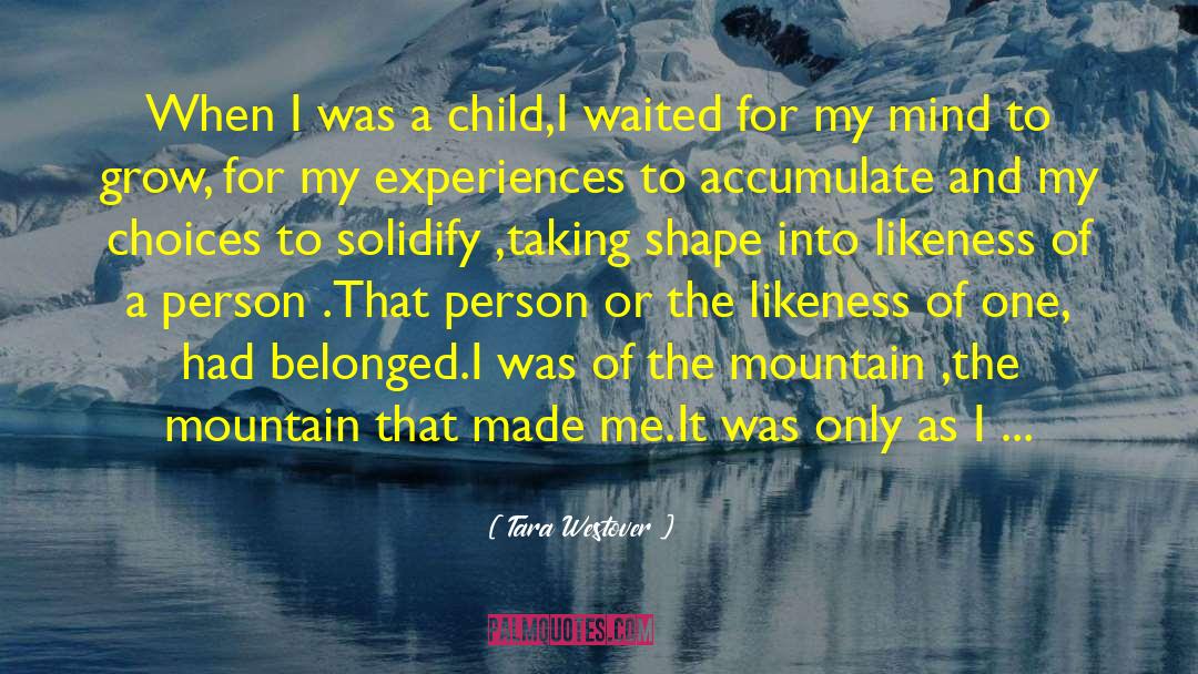 Tara Westover Quotes: When I was a child,I