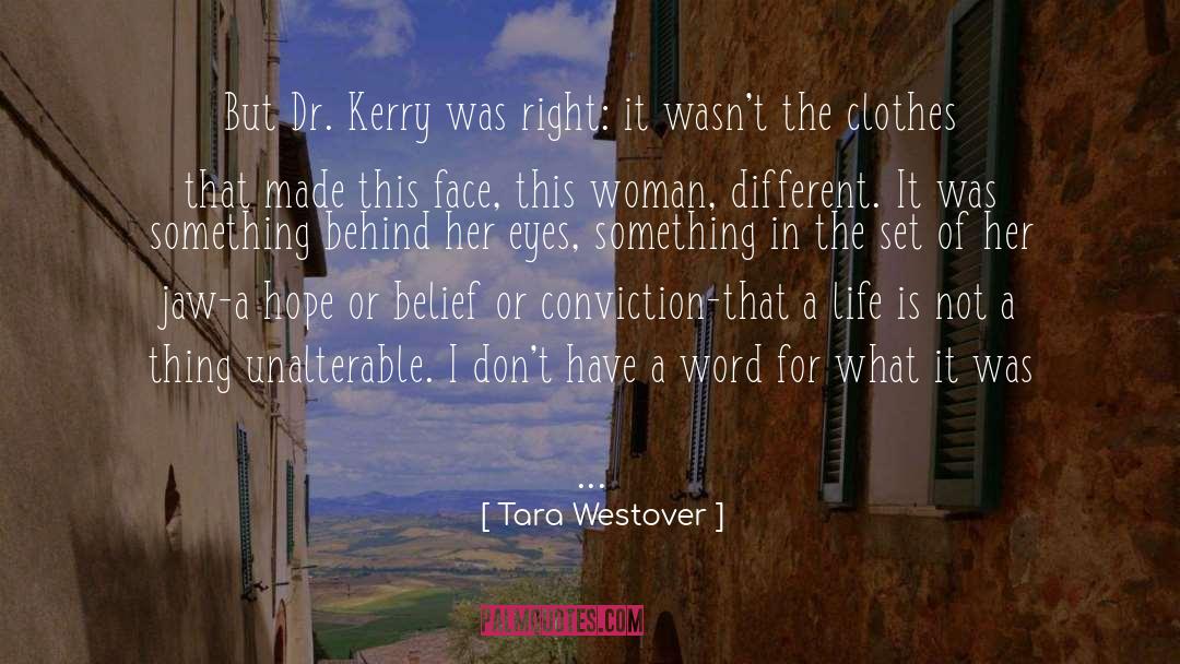 Tara Westover Quotes: But Dr. Kerry was right: