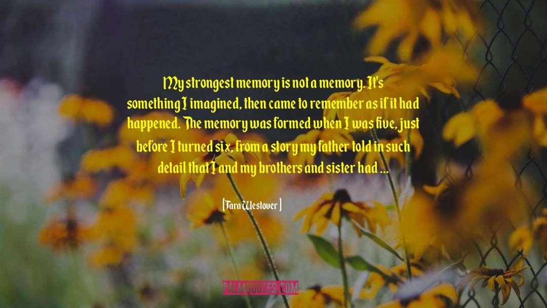 Tara Westover Quotes: My strongest memory is not