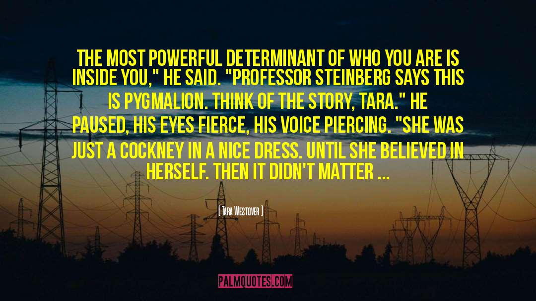 Tara Westover Quotes: The most powerful determinant of