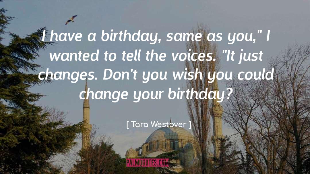 Tara Westover Quotes: I have a birthday, same