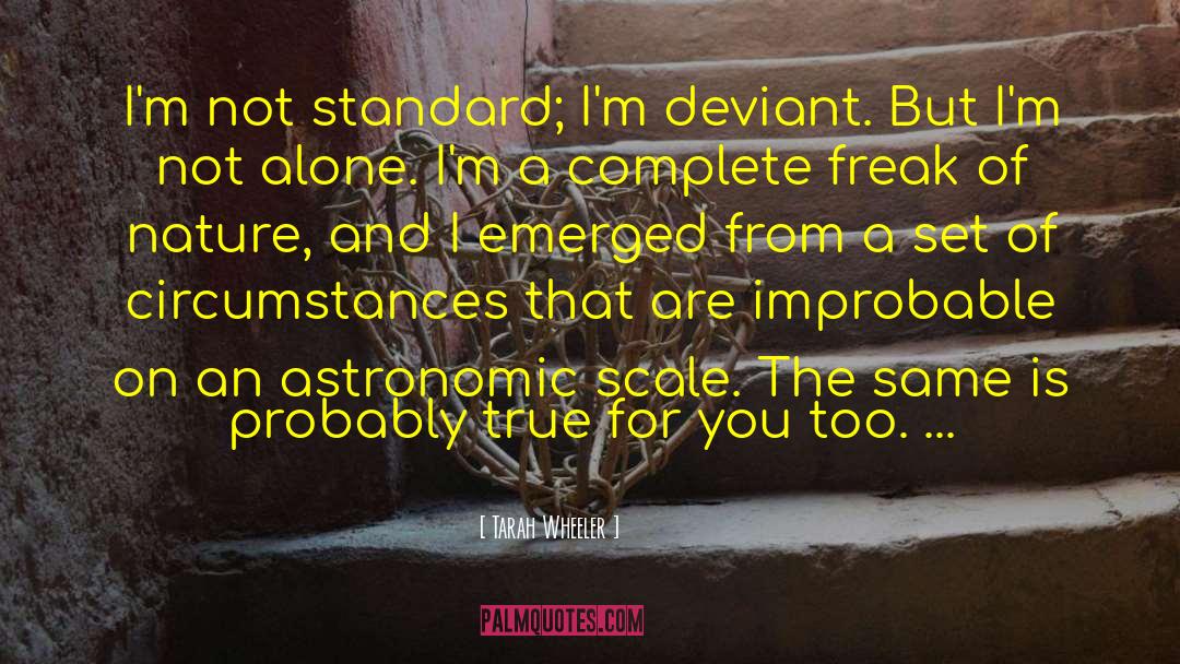 Tarah Wheeler Quotes: I'm not standard; I'm deviant.