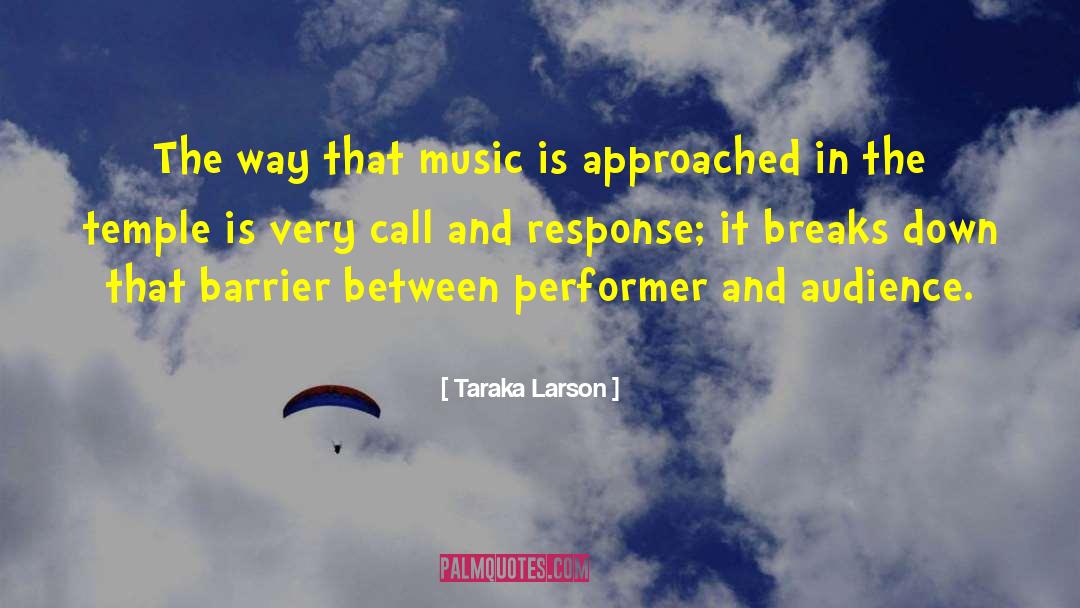 Taraka Larson Quotes: The way that music is