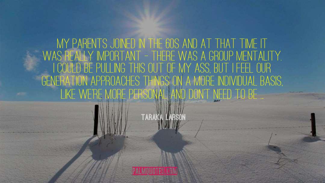 Taraka Larson Quotes: My parents joined in the