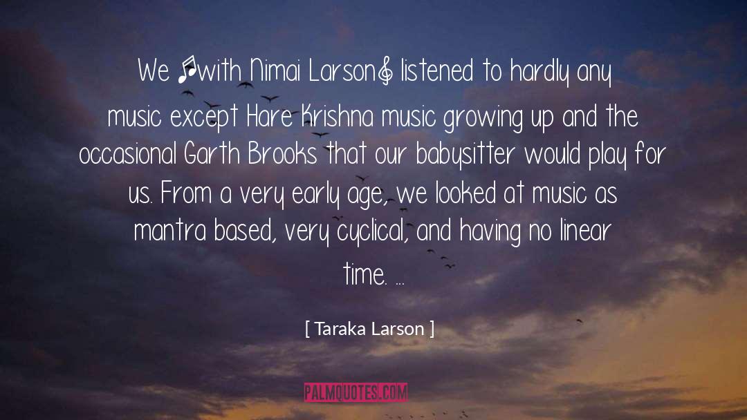 Taraka Larson Quotes: We [with Nimai Larson] listened