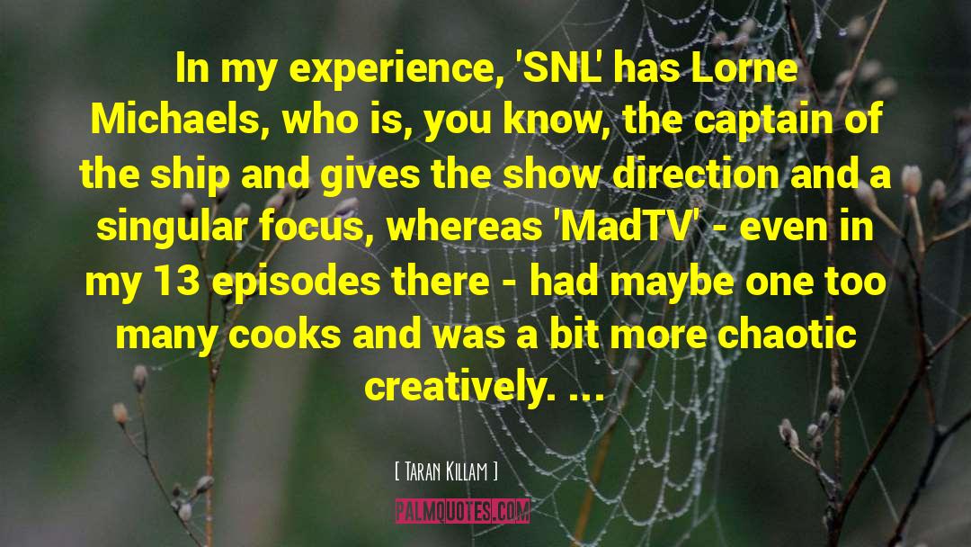Taran Killam Quotes: In my experience, 'SNL' has