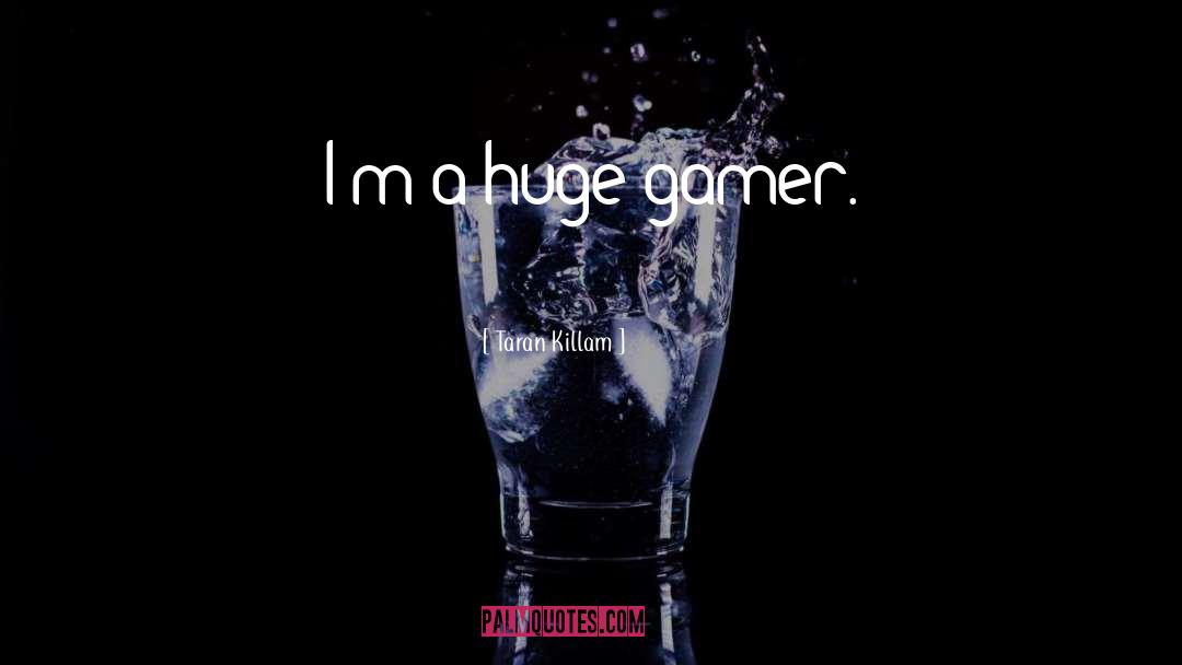 Taran Killam Quotes: I'm a huge gamer.