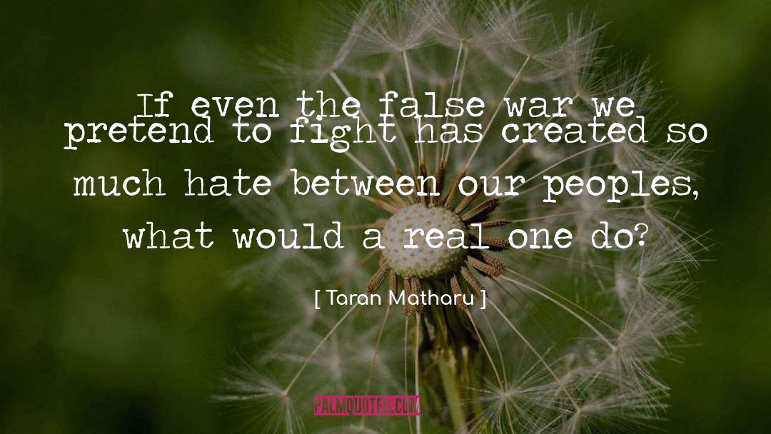 Taran Matharu Quotes: If even the false war