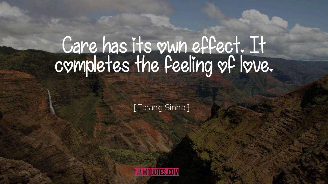 Tarang Sinha Quotes: Care has its own effect.