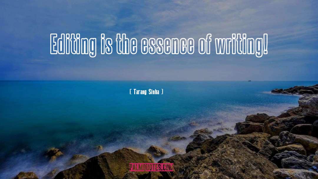 Tarang Sinha Quotes: Editing is the essence of