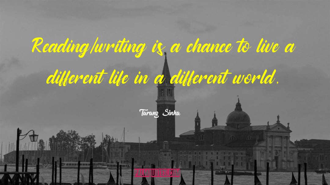 Tarang Sinha Quotes: Reading/writing is a chance to