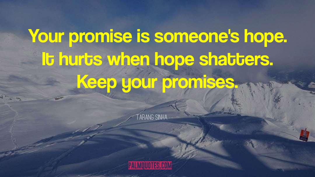 Tarang Sinha Quotes: Your promise is someone's hope.