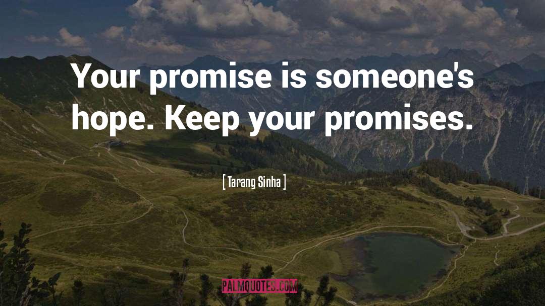 Tarang Sinha Quotes: Your promise is someone's hope.