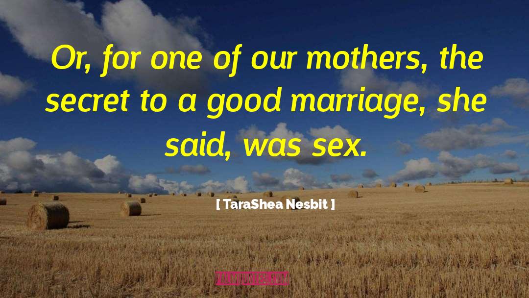 TaraShea Nesbit Quotes: Or, for one of our