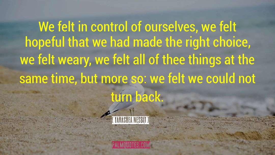TaraShea Nesbit Quotes: We felt in control of