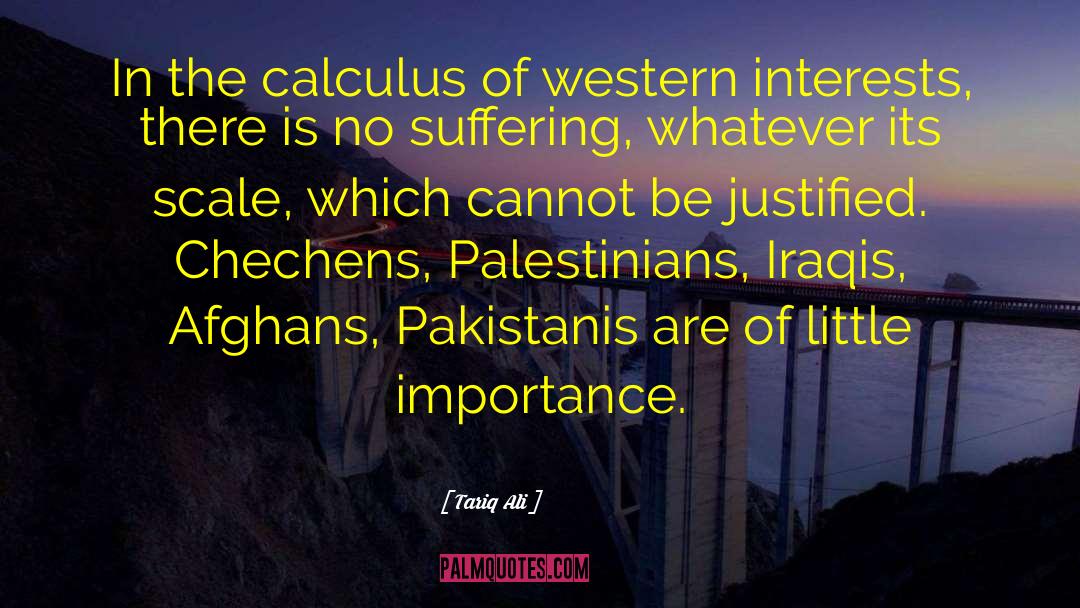 Tariq Ali Quotes: In the calculus of western