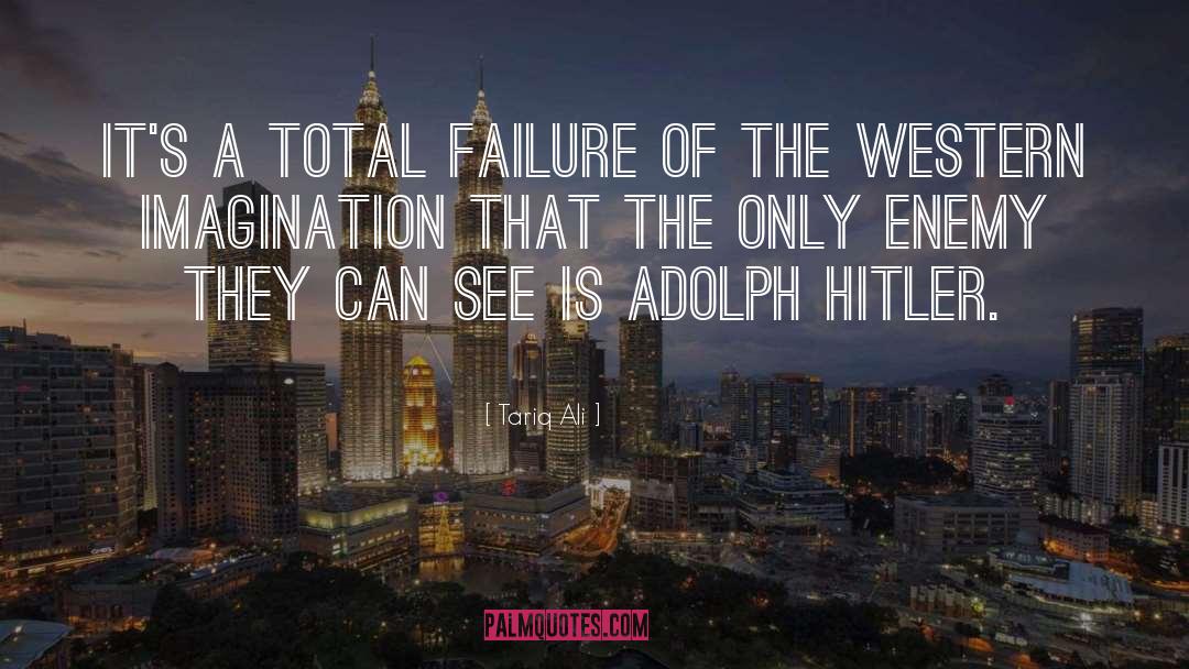 Tariq Ali Quotes: It's a total failure of