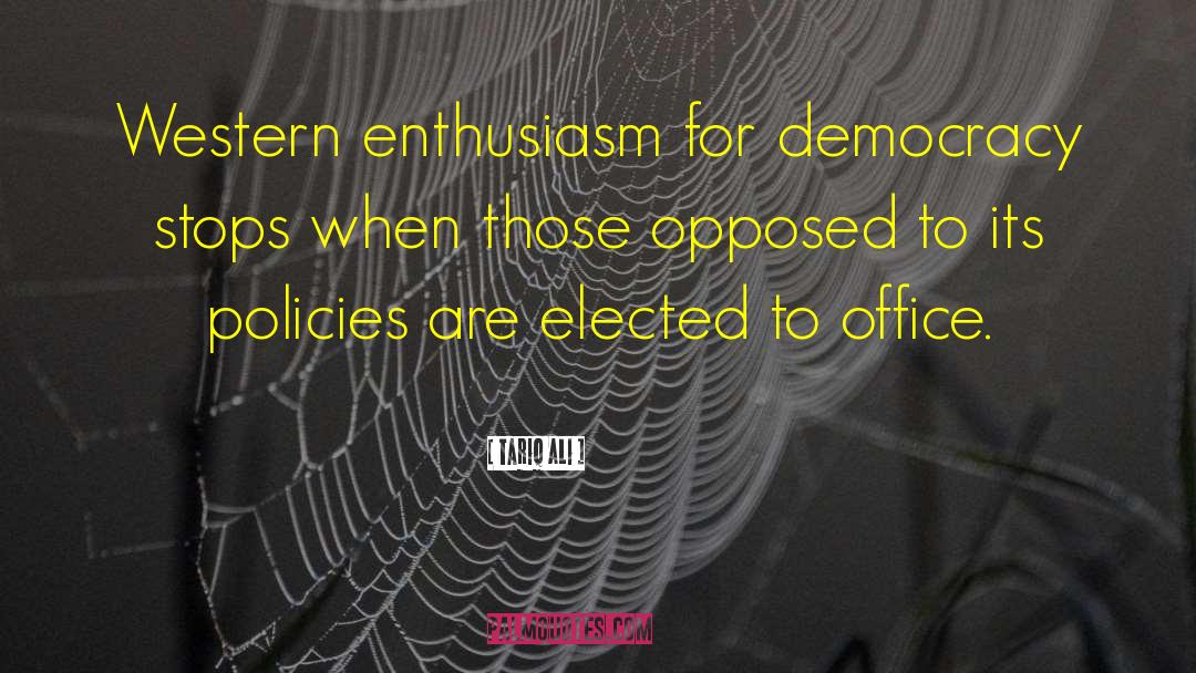 Tariq Ali Quotes: Western enthusiasm for democracy stops