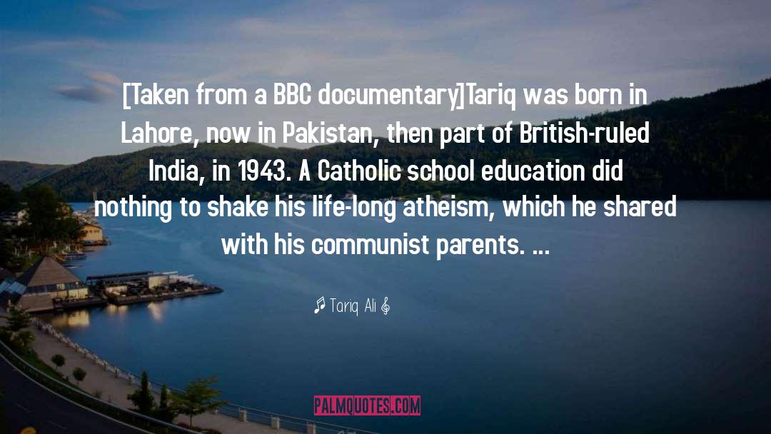 Tariq Ali Quotes: [Taken from a BBC documentary]<br>Tariq