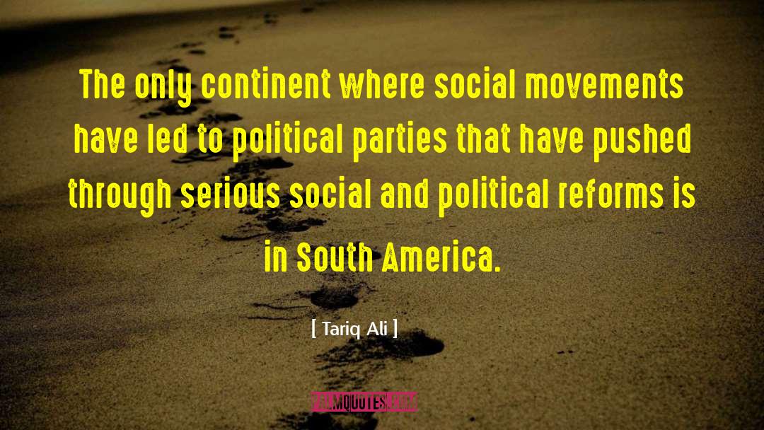 Tariq Ali Quotes: The only continent where social