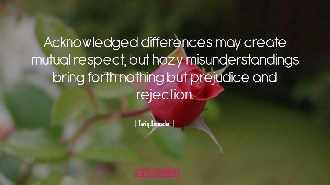 Tariq Ramadan Quotes: Acknowledged differences may create mutual