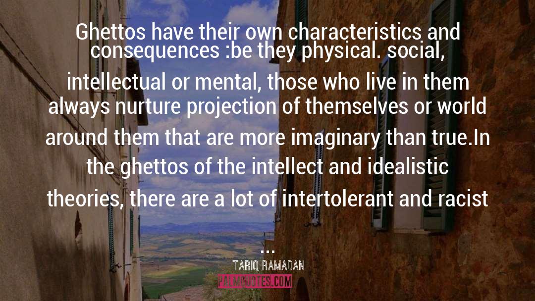Tariq Ramadan Quotes: Ghettos have their own characteristics