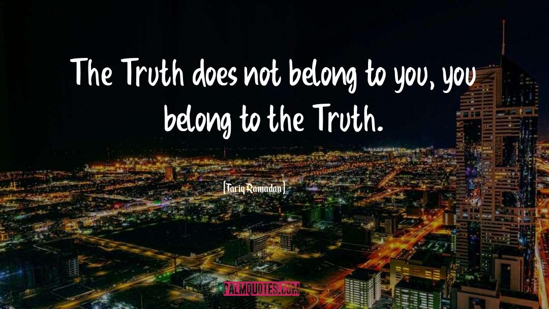 Tariq Ramadan Quotes: The Truth does not belong