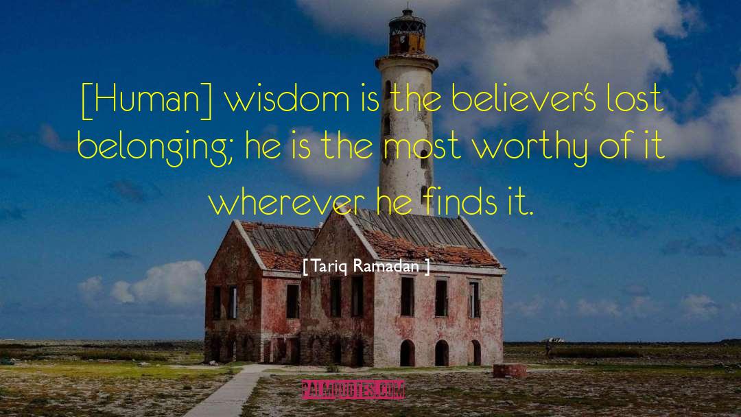 Tariq Ramadan Quotes: [Human] wisdom is the believer's