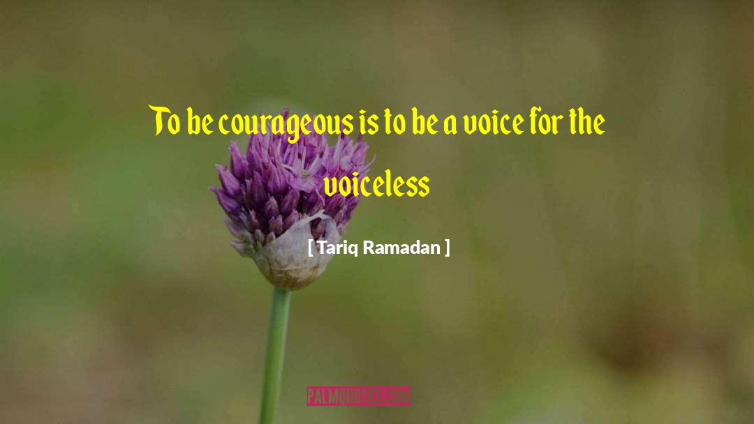 Tariq Ramadan Quotes: To be courageous is to