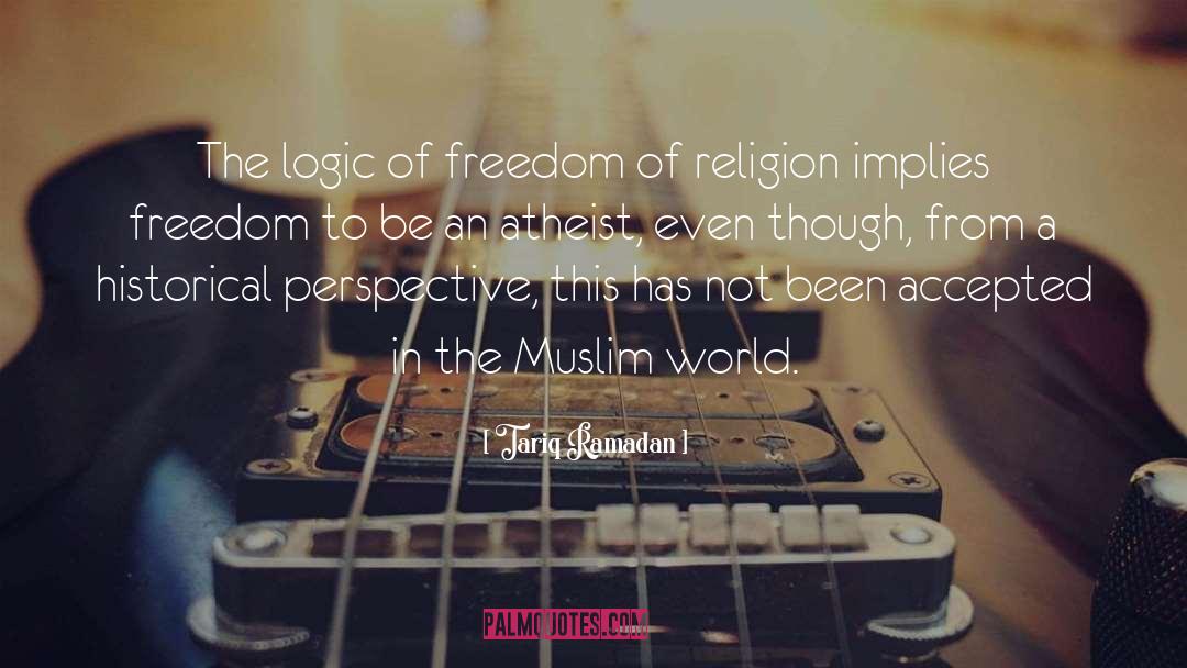 Tariq Ramadan Quotes: The logic of freedom of