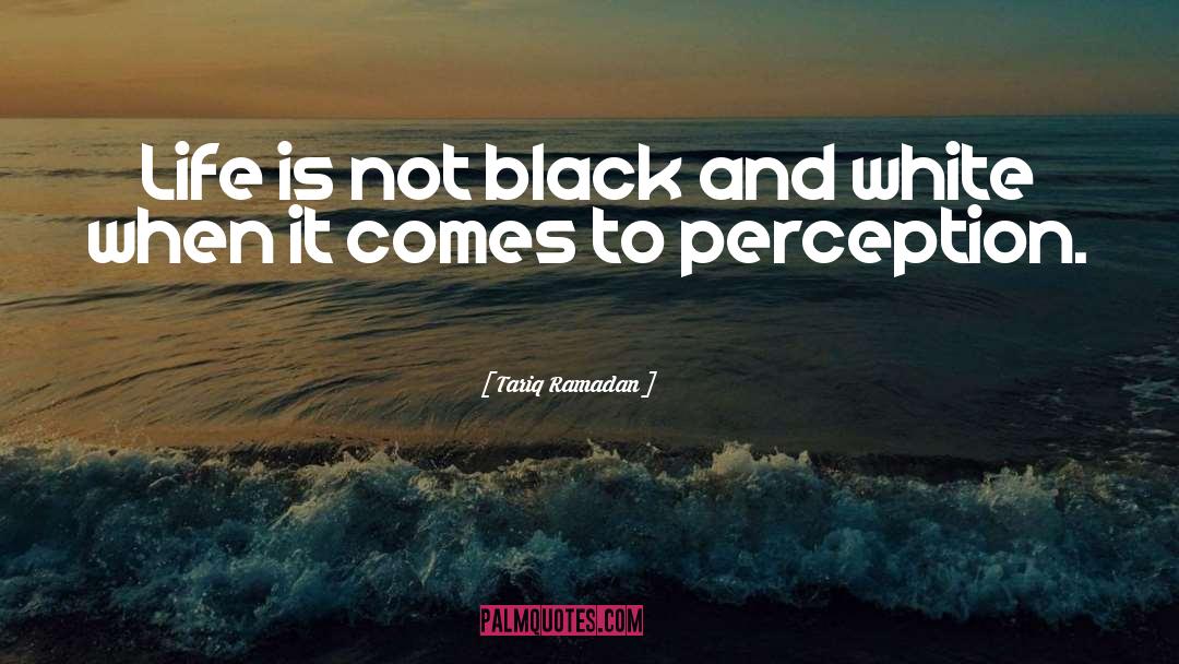 Tariq Ramadan Quotes: Life is not black and