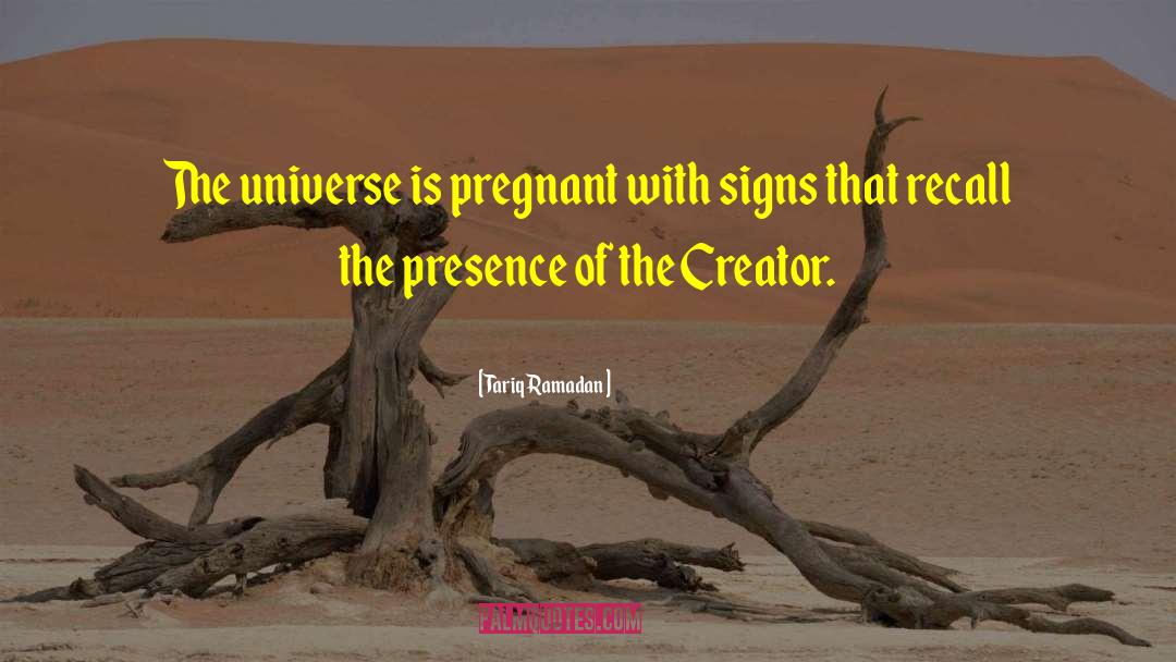 Tariq Ramadan Quotes: The universe is pregnant with