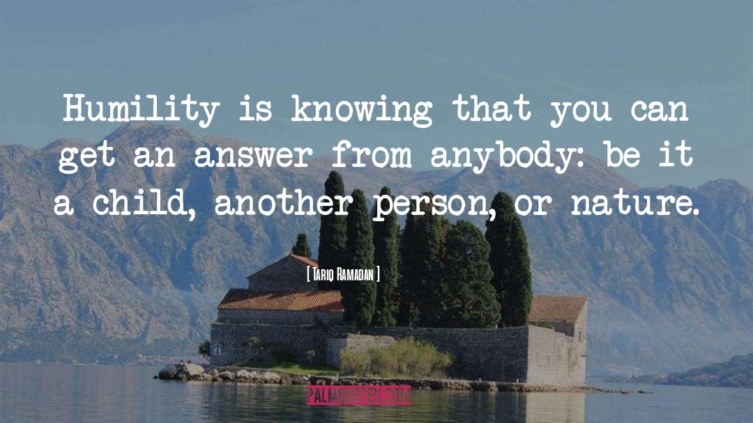 Tariq Ramadan Quotes: Humility is knowing that you