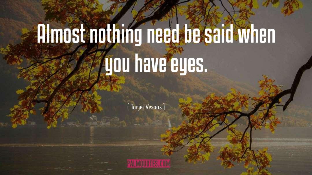 Tarjei Vesaas Quotes: Almost nothing need be said