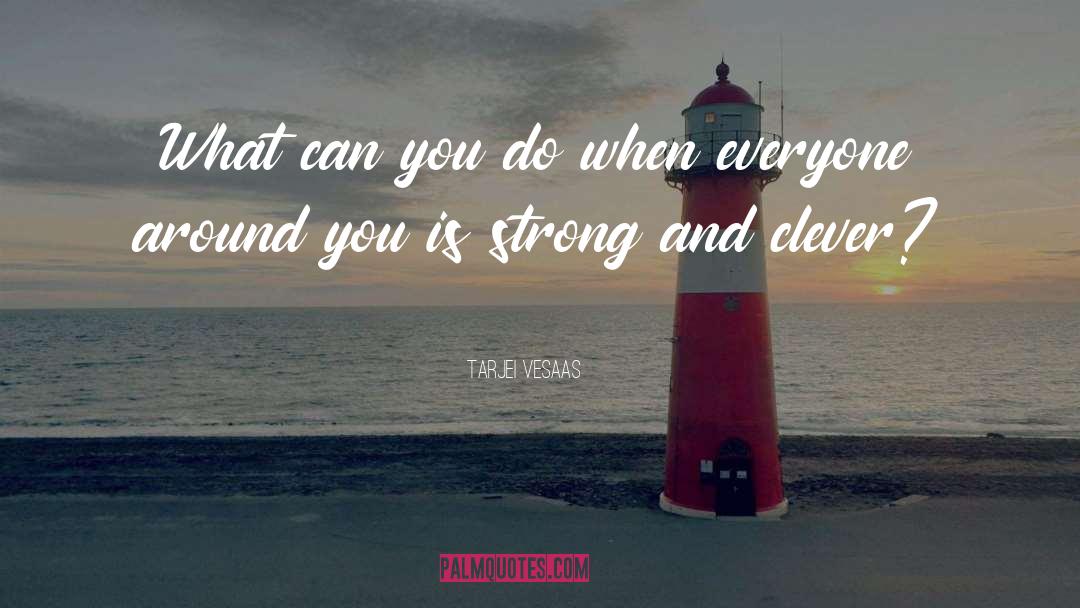 Tarjei Vesaas Quotes: What can you do when