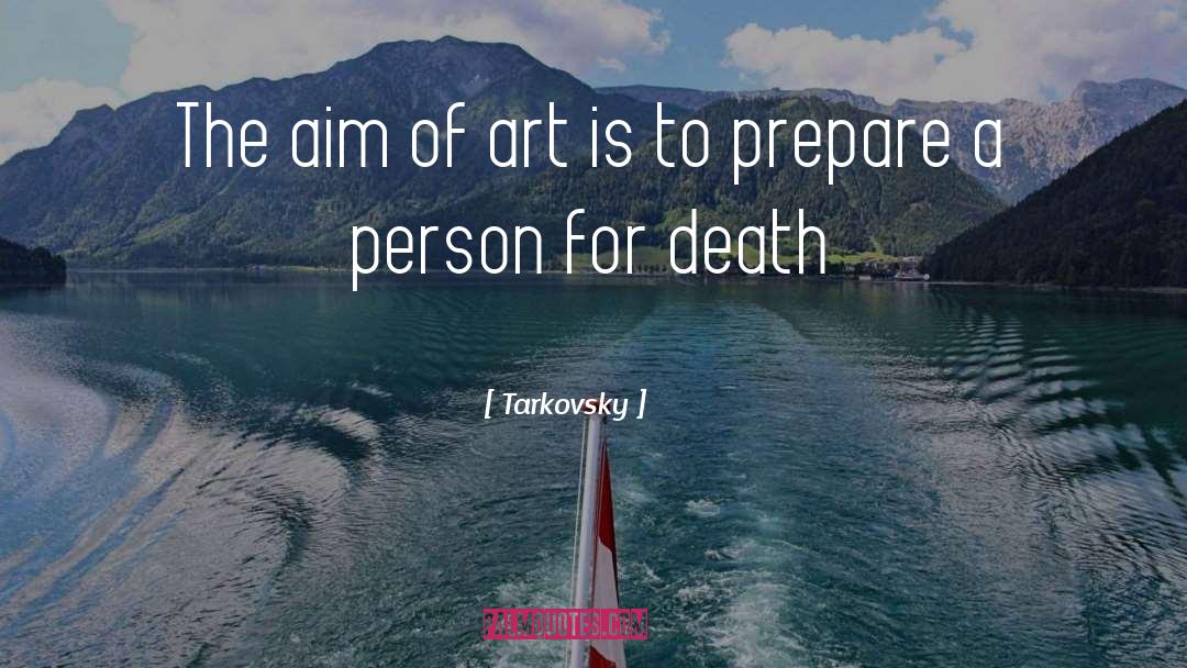Tarkovsky Quotes: The aim of art is