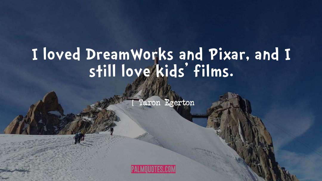 Taron Egerton Quotes: I loved DreamWorks and Pixar,