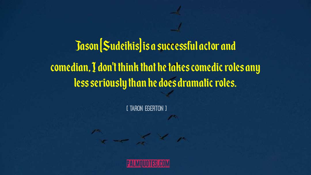 Taron Egerton Quotes: Jason [Sudeikis] is a successful