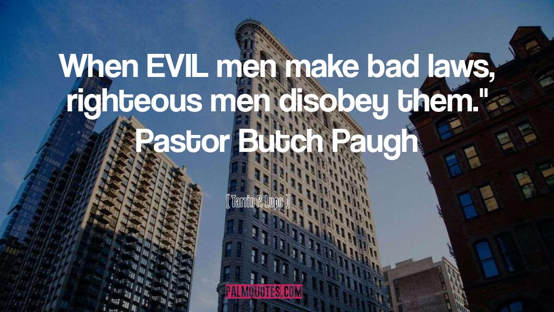Tarrin P. Lupo Quotes: When EVIL men make bad