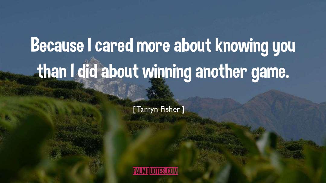 Tarryn Fisher Quotes: Because I cared more about