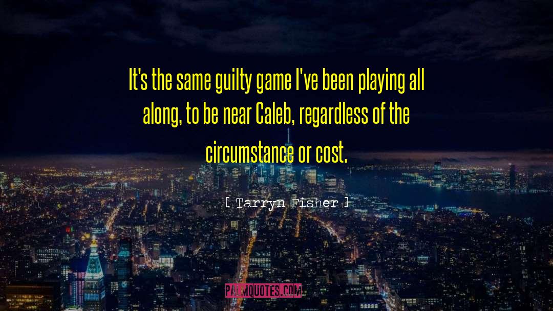 Tarryn Fisher Quotes: It's the same guilty game